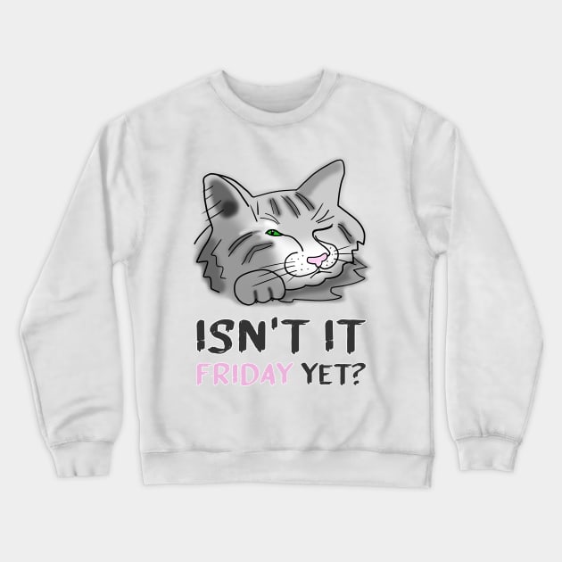 Funny Cat Isn't It Friday Yet Crewneck Sweatshirt by funfun